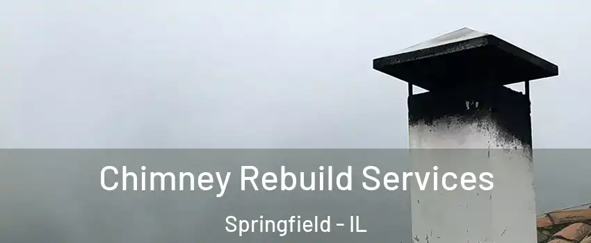  Chimney Rebuild Services Springfield - IL