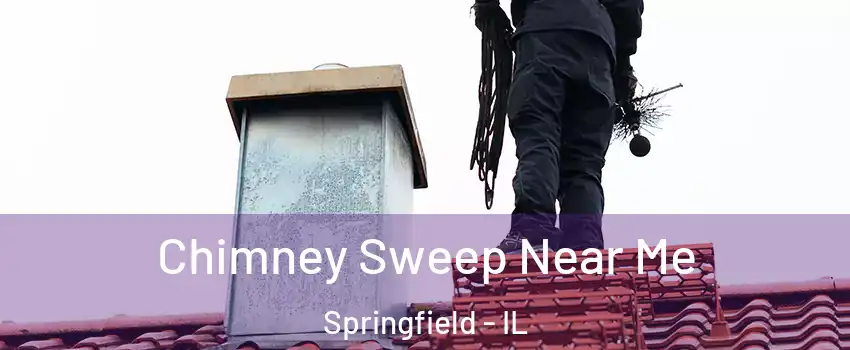  Chimney Sweep Near Me Springfield - IL