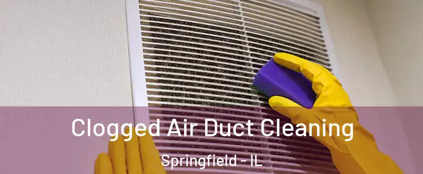  Clogged Air Duct Cleaning Springfield - IL