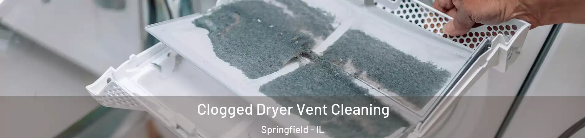  Clogged Dryer Vent Cleaning Springfield - IL