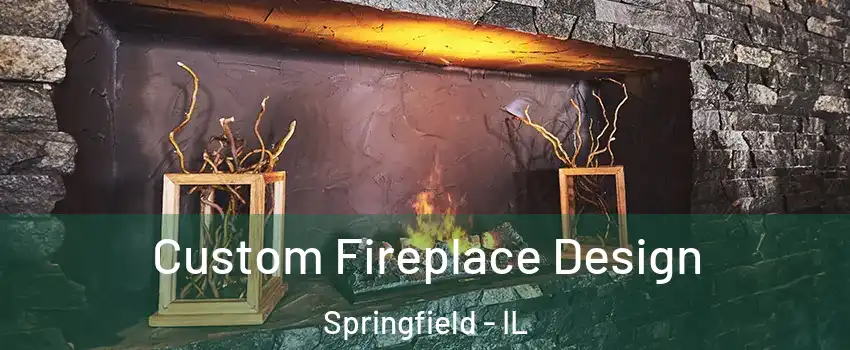  Custom Fireplace Design Springfield - IL
