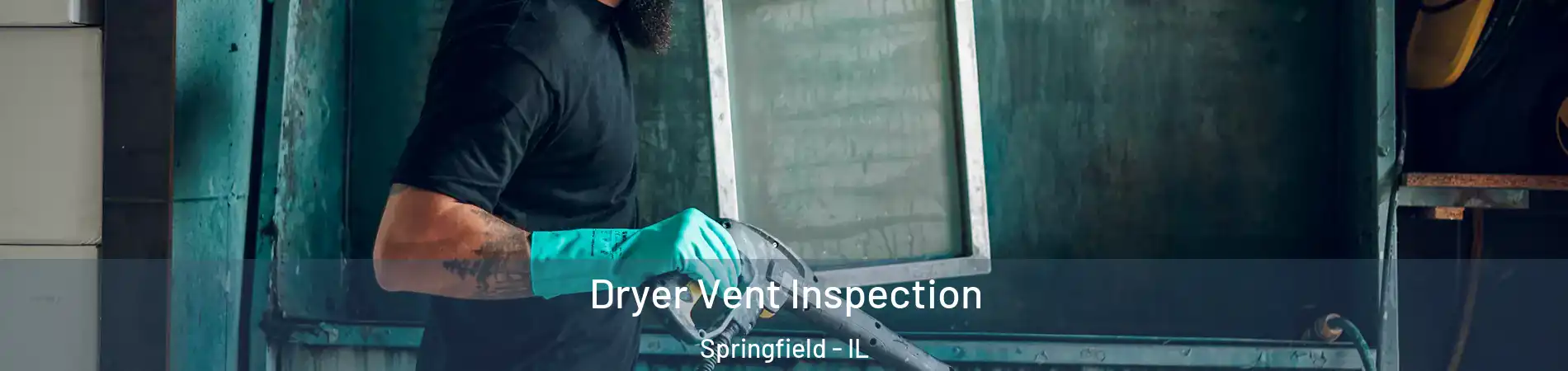  Dryer Vent Inspection Springfield - IL