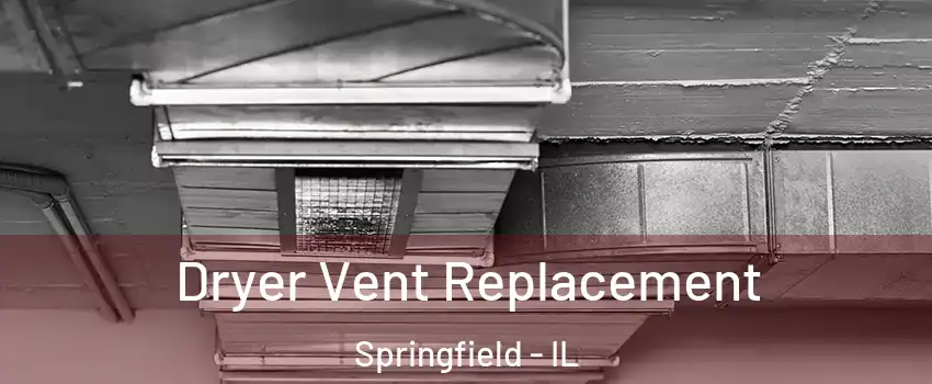  Dryer Vent Replacement Springfield - IL