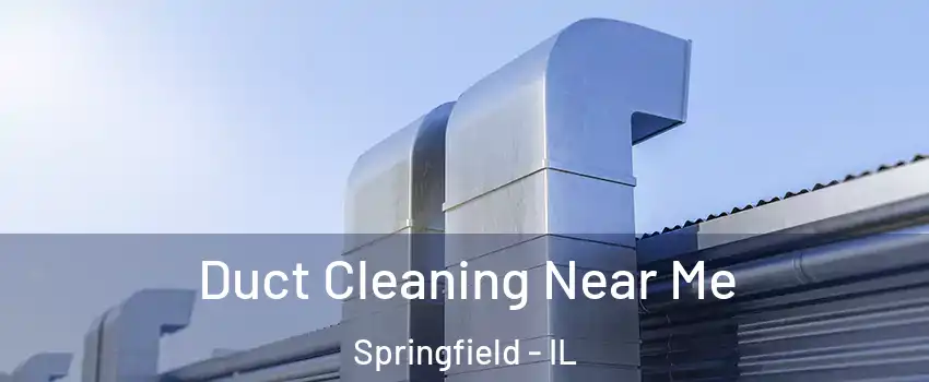  Duct Cleaning Near Me Springfield - IL