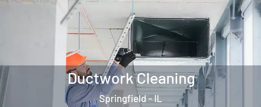  Ductwork Cleaning Springfield - IL