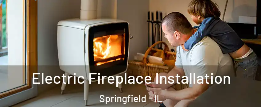  Electric Fireplace Installation Springfield - IL