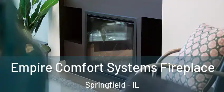  Empire Comfort Systems Fireplace Springfield - IL
