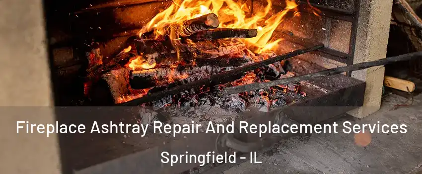 Fireplace Ashtray Repair And Replacement Services Springfield - IL