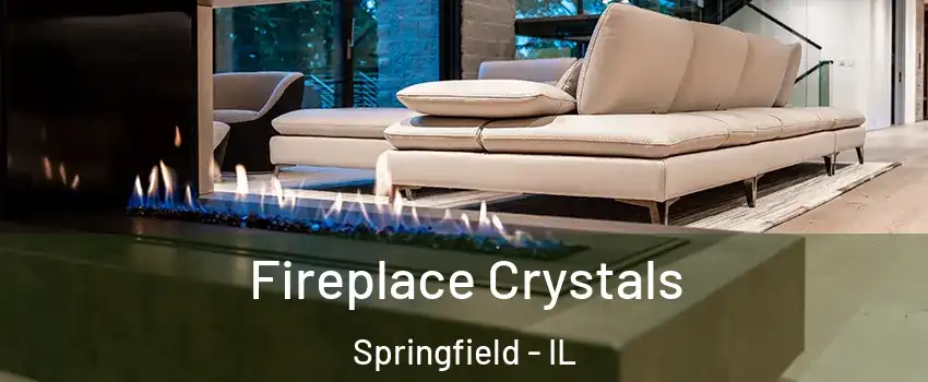  Fireplace Crystals Springfield - IL