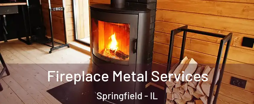  Fireplace Metal Services Springfield - IL