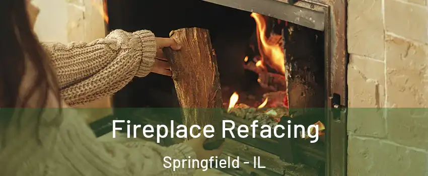  Fireplace Refacing Springfield - IL