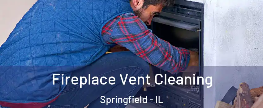  Fireplace Vent Cleaning Springfield - IL