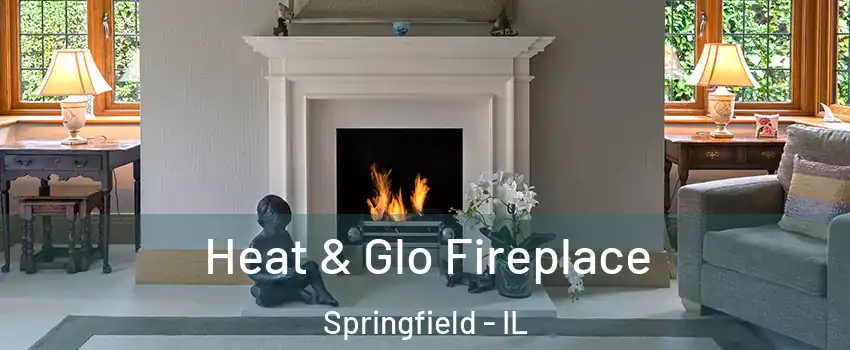  Heat & Glo Fireplace Springfield - IL