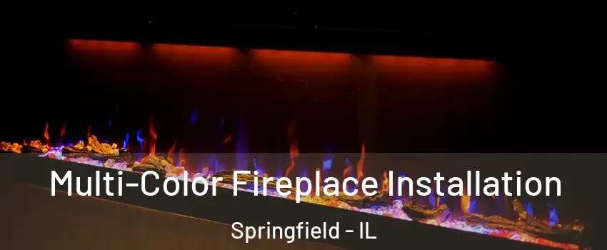  Multi-Color Fireplace Installation Springfield - IL