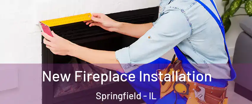  New Fireplace Installation Springfield - IL