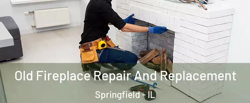  Old Fireplace Repair And Replacement Springfield - IL