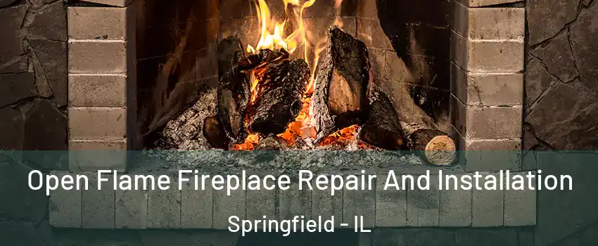  Open Flame Fireplace Repair And Installation Springfield - IL