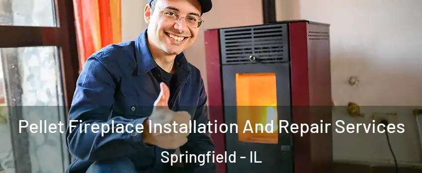  Pellet Fireplace Installation And Repair Services Springfield - IL