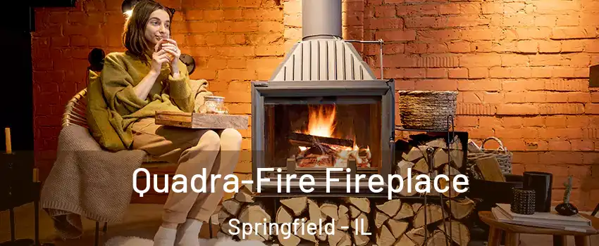  Quadra-Fire Fireplace Springfield - IL