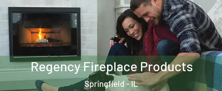 Regency Fireplace Products Springfield - IL