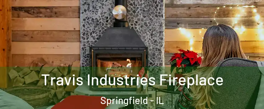  Travis Industries Fireplace Springfield - IL