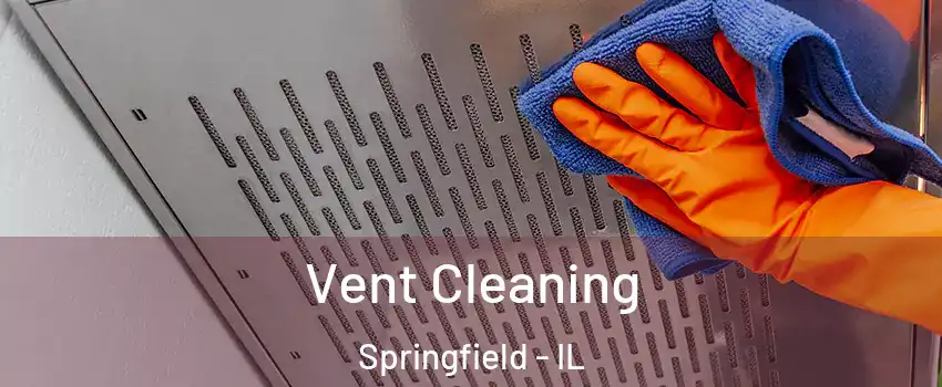  Vent Cleaning Springfield - IL