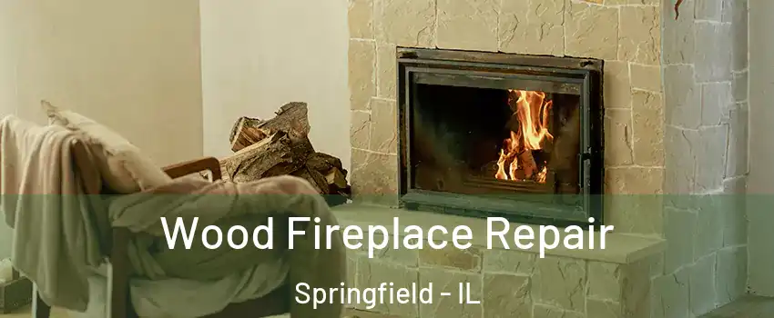  Wood Fireplace Repair Springfield - IL