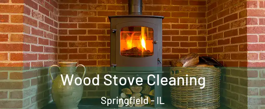  Wood Stove Cleaning Springfield - IL